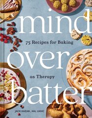 Mind Over Batter: 75 Recipes for Baking as Therapy цена и информация | Книги рецептов | 220.lv