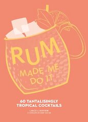 Rum Made Me Do It: 60 Tantalisingly Tropical Cocktails цена и информация | Книги рецептов | 220.lv