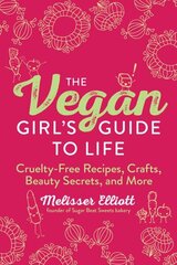 Vegan Girl's Guide to Life: Cruelty-Free Recipes, Crafts, Beauty Secrets, and More цена и информация | Книги рецептов | 220.lv