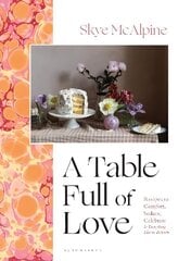 Table Full of Love: Recipes to Comfort, Seduce, Celebrate & Everything Else in Between цена и информация | Книги рецептов | 220.lv