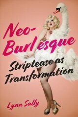 Neo-Burlesque: Striptease as Transformation цена и информация | Книги об искусстве | 220.lv