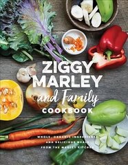 Ziggy Marley And Family Cookbook: Whole, Organic Ingredients and Delicious Meals from the Marley Kitchen цена и информация | Книги рецептов | 220.lv