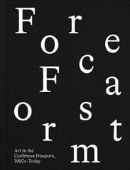 Forecast Form: Art in the Caribbean Diaspora, 1990s-Today цена и информация | Книги об искусстве | 220.lv