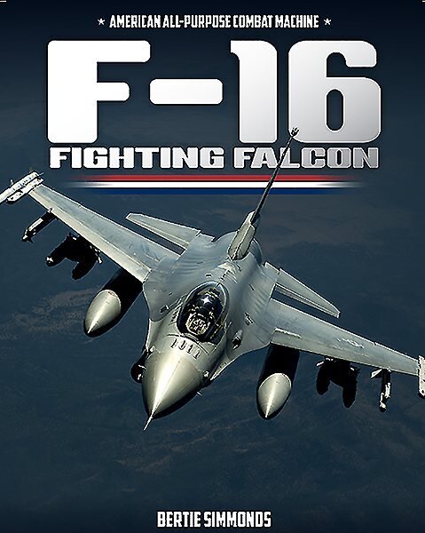 F-16 Fighting Falcon: American All-Purpose Combat Machine цена и информация | Ceļojumu apraksti, ceļveži | 220.lv