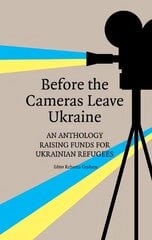 Before the Cameras Leave Ukraine:: An Anthology Raising Funds for Ukrainian Refugees cena un informācija | Dzeja | 220.lv