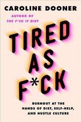Tired as F*ck: Burnout at the Hands of Diet, Self-Help, and Hustle Culture цена и информация | Самоучители | 220.lv