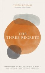 Three Regrets: Inspirational Stories and Practical Advice for Love and Forgiveness at Life's End cena un informācija | Pašpalīdzības grāmatas | 220.lv