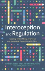 Interoception and Regulation: Teaching Skills of Body Awareness and Supporting Connection with Others cena un informācija | Pašpalīdzības grāmatas | 220.lv
