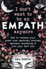 I Don't Want to Be an Empath Anymore: How to Reclaim Your Power Over Emotional Overload, Maintain Boundaries, and Live Your Best Life цена и информация | Самоучители | 220.lv