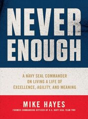 Never Enough: A Navy Seal Commander on Living a Life of Excellence, Agility, and Meaning cena un informācija | Biogrāfijas, autobiogrāfijas, memuāri | 220.lv