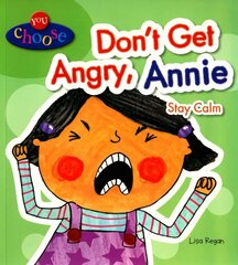 You Choose!: Don't Get Angry, Annie: Stay Calm cena un informācija | Grāmatas mazuļiem | 220.lv
