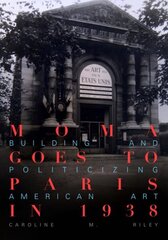 MoMA Goes to Paris in 1938: Building and Politicizing American Art cena un informācija | Mākslas grāmatas | 220.lv