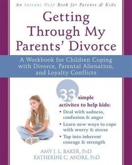 Getting Through My Parents' Divorce: A Workbook for Dealing with Parental Alienation, Loyalty Conflicts, and Other Tough Stuff цена и информация | Самоучители | 220.lv