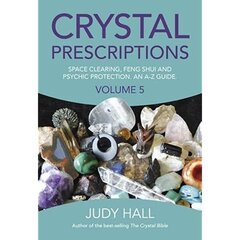 Crystal Prescriptions volume 5 - Space clearing, Feng Shui and Psychic Protection. An A-Z guide.: Space Clearing, Feng Shui and Psychic Protection. An A-Z Guide, Volume 5 cena un informācija | Pašpalīdzības grāmatas | 220.lv