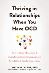 Thriving in Relationships When You Have OCD: How to Keep Obsessions and Compulsions from Sabotaging Love, Friendship, and Family Connections cena un informācija | Pašpalīdzības grāmatas | 220.lv