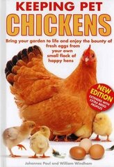 Keeping Pet Chickens: Bring Your Garden to Life and Enjoy the Bounty of Fresh Eggs from Your Own Small Flock of Happy Hens 2nd Revised edition цена и информация | Книги о питании и здоровом образе жизни | 220.lv