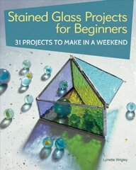 Stained Glass Projects for Beginners: 31 Projects to Make in a Weekend цена и информация | Книги о питании и здоровом образе жизни | 220.lv