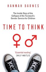 Time to Think: The Inside Story of the Collapse of the Tavistock's Gender Service for Children cena un informācija | Sociālo zinātņu grāmatas | 220.lv