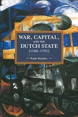 War, Capital, And The Dutch State (1588-1795): Historical Materialism Volume 101 цена и информация | Исторические книги | 220.lv