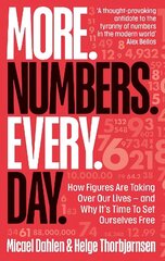 More. Numbers. Every. Day.: How Figures Are Taking Over Our Lives - And Why It's Time to Set Ourselves Free cena un informācija | Ekonomikas grāmatas | 220.lv