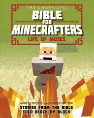 Unofficial Bible for Minecrafters: Life of Moses: Stories from the Bible told block by block New edition cena un informācija | Grāmatas pusaudžiem un jauniešiem | 220.lv