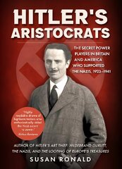 Hitler's Aristocrats: The Secret Power Players in Britain and America Who Supported the Nazis, 1923-1941 цена и информация | Исторические книги | 220.lv