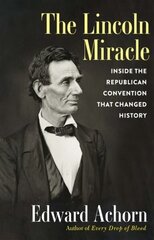 Lincoln Miracle: Inside the Republican Convention That Changed History цена и информация | Книги по социальным наукам | 220.lv