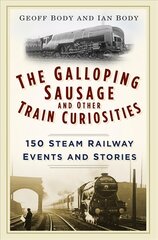 Galloping Sausage and Other Train Curiosities: 150 Steam Railway Events and Stories цена и информация | Путеводители, путешествия | 220.lv