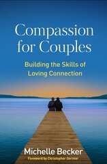 Compassion for Couples: Building the Skills of Loving Connection cena un informācija | Pašpalīdzības grāmatas | 220.lv