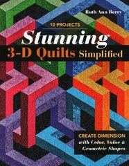 Stunning 3-D Quilts Simplified: Create Dimension with Color, Value & Geometric Shapes цена и информация | Книги о питании и здоровом образе жизни | 220.lv