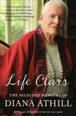 Life Class: The Selected Memoirs Of Diana Athill цена и информация | Биографии, автобиогафии, мемуары | 220.lv