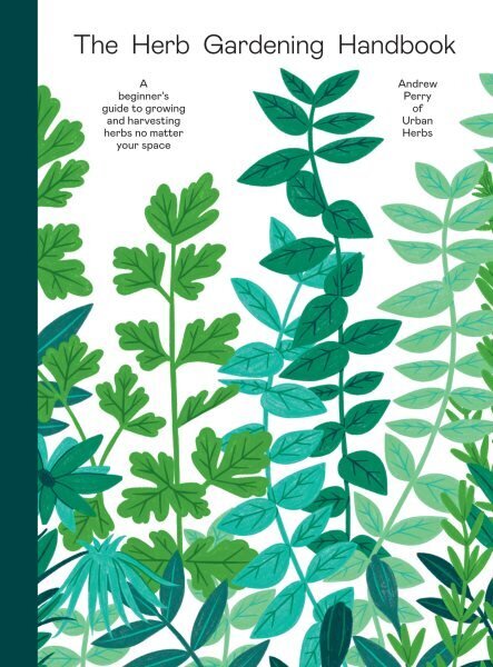 Herb Gardening Handbook: A Beginners' Guide to Growing and Harvesting Herbs No Matter Your Space cena un informācija | Grāmatas par dārzkopību | 220.lv
