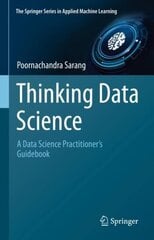 Thinking Data Science: A Data Science Practitioner's Guide 1st ed. 2023 cena un informācija | Ekonomikas grāmatas | 220.lv