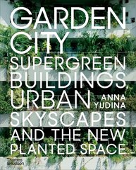 Garden City: Supergreen Buildings, Urban Skyscapes and the New Planted Space cena un informācija | Grāmatas par arhitektūru | 220.lv