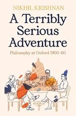 Terribly Serious Adventure: Philosophy at Oxford 1900-60 Main cena un informācija | Vēstures grāmatas | 220.lv