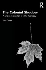 Colonial Shadow: A Jungian Investigation of Settler Psychology cena un informācija | Sociālo zinātņu grāmatas | 220.lv