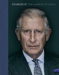 Charles III: The Making of a King cena un informācija | Grāmatas par fotografēšanu | 220.lv