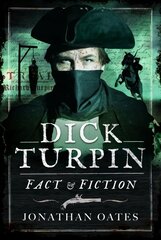 Dick Turpin: Fact and Fiction цена и информация | Биографии, автобиогафии, мемуары | 220.lv