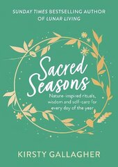 Sacred Seasons: Nature-inspired rituals, wisdom and self-care for every day of the year cena un informācija | Pašpalīdzības grāmatas | 220.lv