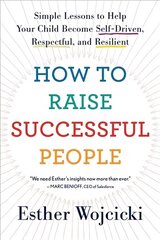 How to Raise Successful People: Simple Lessons to Help Your Child Become Self-Driven, Respectful, and Resilient cena un informācija | Pašpalīdzības grāmatas | 220.lv