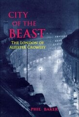 City of the Beast: The London of Aleister Crowley cena un informācija | Garīgā literatūra | 220.lv