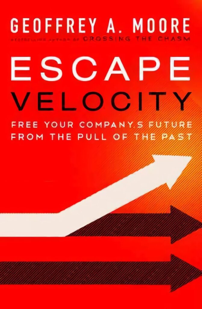 Escape Velocity: Free Your Company's Future from the Pull of the Past cena un informācija | Ekonomikas grāmatas | 220.lv