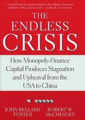 Endless Crisis: How Monopoly-Finance Capital Produces Stagnation and Upheaval from the USA to China cena un informācija | Ekonomikas grāmatas | 220.lv