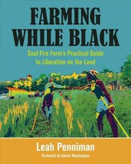 Farming While Black: Soul Fire Farm's Practical Guide to Liberation on the Land цена и информация | Книги по социальным наукам | 220.lv