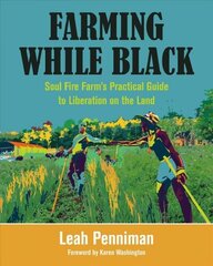 Farming While Black: Soul Fire Farm's Practical Guide to Liberation on the Land cena un informācija | Sociālo zinātņu grāmatas | 220.lv