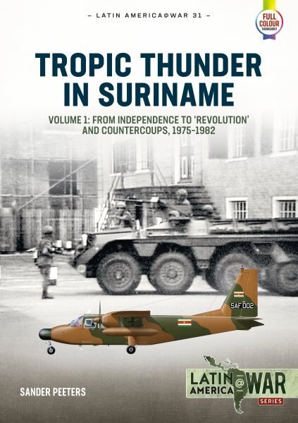 Tropic Thunder in Suriname: Revolution, Coups and War in Suriname, 1975-1992 cena un informācija | Vēstures grāmatas | 220.lv