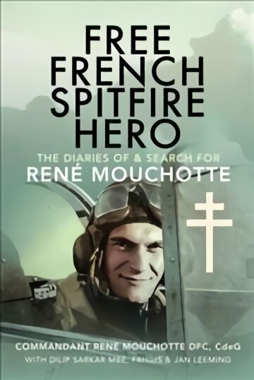 Free French Spitfire Hero: The Diaries of and Search For Ren Mouchotte cena un informācija | Sociālo zinātņu grāmatas | 220.lv