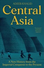 Central Asia: A New History from the Imperial Conquests to the Present цена и информация | Исторические книги | 220.lv