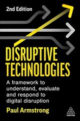 Disruptive Technologies: A Framework to Understand, Evaluate and Respond to Digital Disruption 2nd Revised edition cena un informācija | Ekonomikas grāmatas | 220.lv
