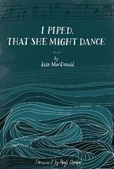 I Piped, That She Might Dance: The Lost Journal of Angus MacKay, Piper to Queen Victoria цена и информация | Фантастика, фэнтези | 220.lv